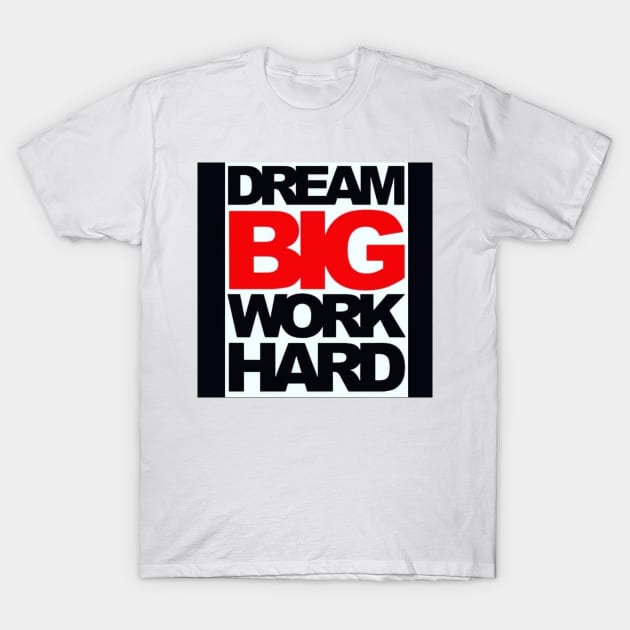 Dream Big Work Hard T-Shirt by GRKiT